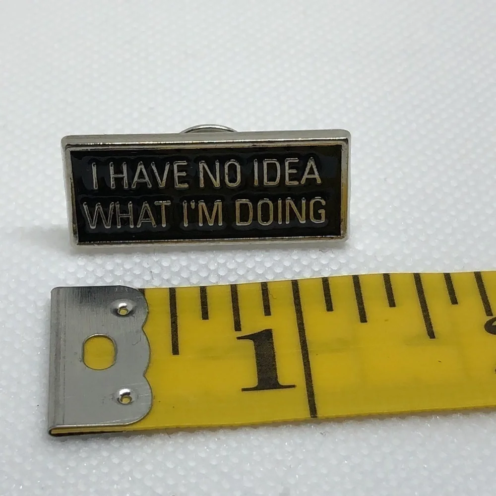 3/$25 Metal Enamel Pin Brooch “I Have No Idea What I’m Doing” Unisex
